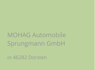 MOHAG Automobile Sprungmann GmbH in 46282 Dorsten