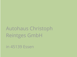 Autohaus Christoph Reintges GmbH in 45139 Essen