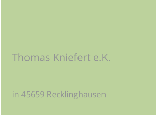 Thomas Kniefert e.K. in 45659 Recklinghausen
