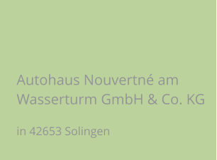 Autohaus Nouvertné am Wasserturm GmbH & Co. KG  in 42653 Solingen