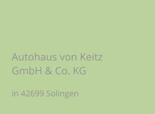 Autohaus von Keitz GmbH & Co. KG  in 42699 Solingen