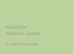 Autohaus Nöldner GmbH in 42489 Wülfrath