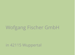 Wofgang Fischer GmbH in 42115 Wuppertal
