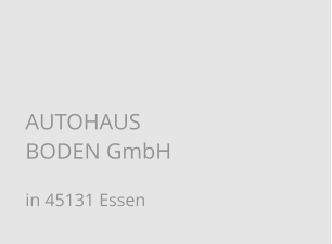AUTOHAUS BODEN GmbH in 45131 Essen