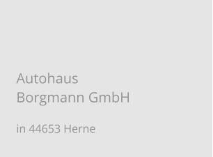 Autohaus Borgmann GmbH in 44653 Herne