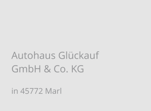 Autohaus Glückauf GmbH & Co. KG in 45772 Marl