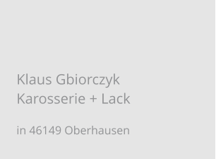 Klaus Gbiorczyk Karosserie + Lack in 46149 Oberhausen