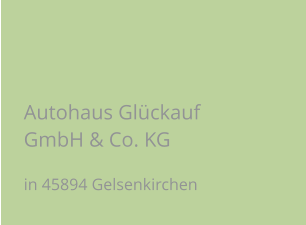 Autohaus Glückauf GmbH & Co. KG in 45894 Gelsenkirchen