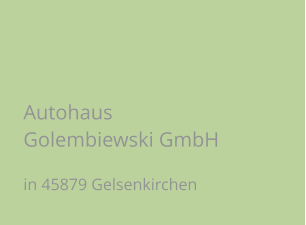 Autohaus Golembiewski GmbH in 45879 Gelsenkirchen