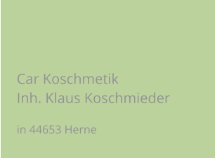 Car Koschmetik Inh. Klaus Koschmieder in 44653 Herne