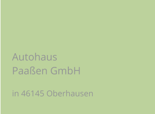 Autohaus Paaßen GmbH in 46145 Oberhausen