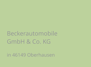 Beckerautomobile GmbH & Co. KG in 46149 Oberhausen