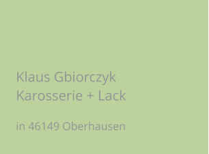 Klaus Gbiorczyk Karosserie + Lack in 46149 Oberhausen
