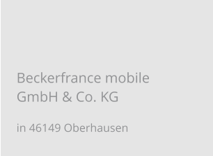 Beckerfrance mobile GmbH & Co. KG in 46149 Oberhausen
