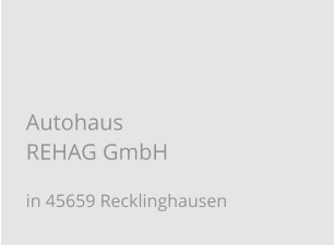 Autohaus REHAG GmbH in 45659 Recklinghausen