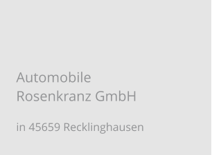 Automobile Rosenkranz GmbH  in 45659 Recklinghausen